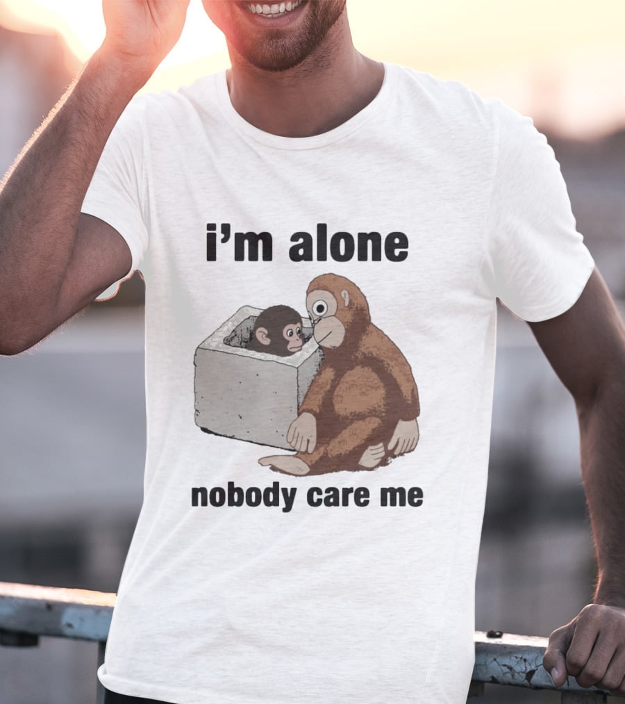 I'm Alone Nobody Care Me Sad Monkey And Baby Monkey T-Shirt