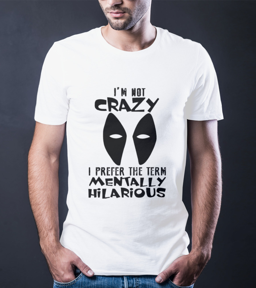 I'm Not Crazy I Prefer The Term Mentally Hilarious Mask Eyes T-Shirt