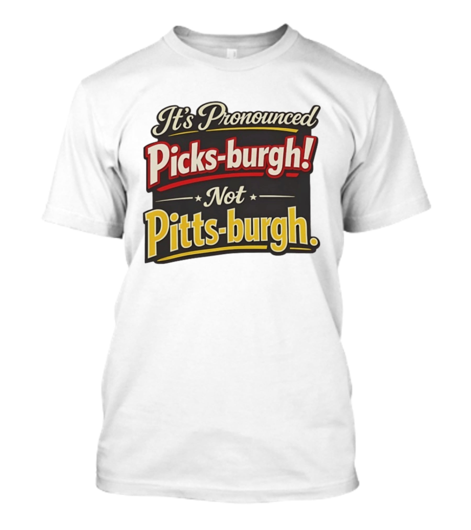 It's Pronounced Picks Burgh Not Pitts Burgh Fun Pittsburgh Saying T-Shirt