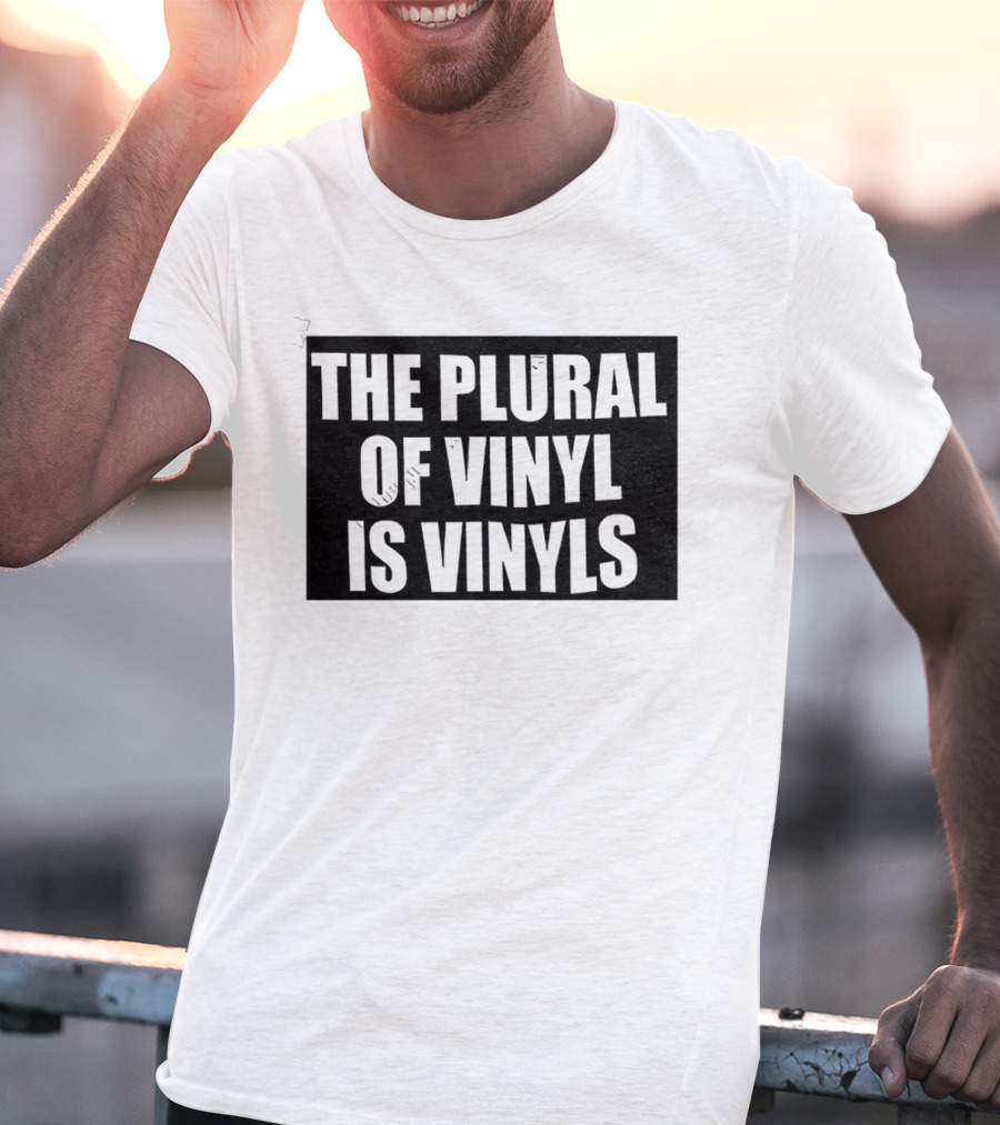 The Plural Of Vinyl Is Vinyls T-Shirt