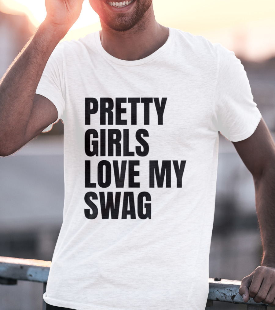 Pretty Girls Love My Swag Phrase T-Shirt