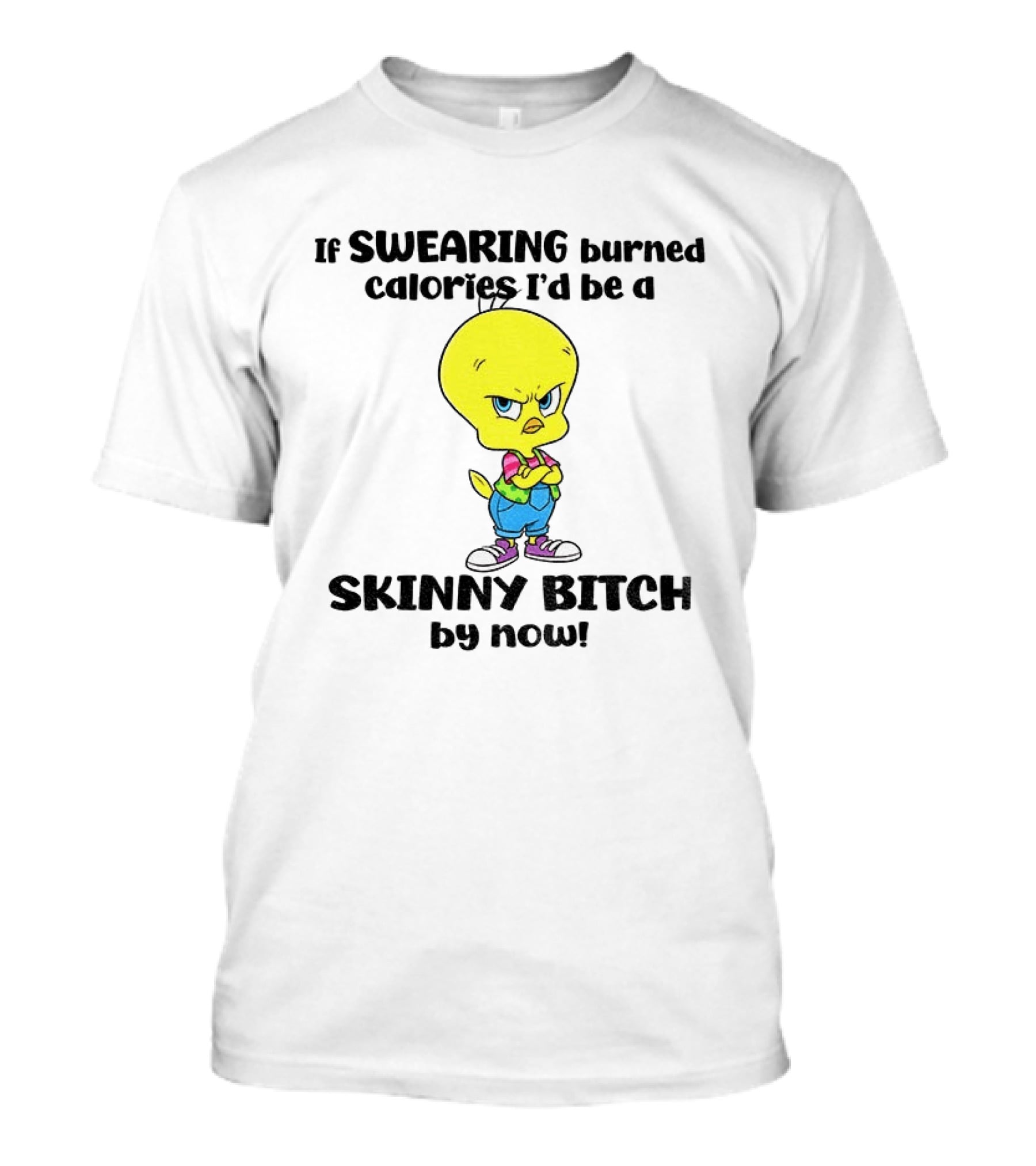Tweety Bird Swearing Burned Calories Skinny Bitch Humor T-Shirt