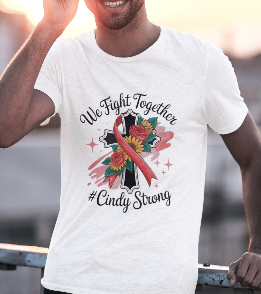 We Fight Together Cross With Ribbon And Flowers #CindyStrong T-Shirt
