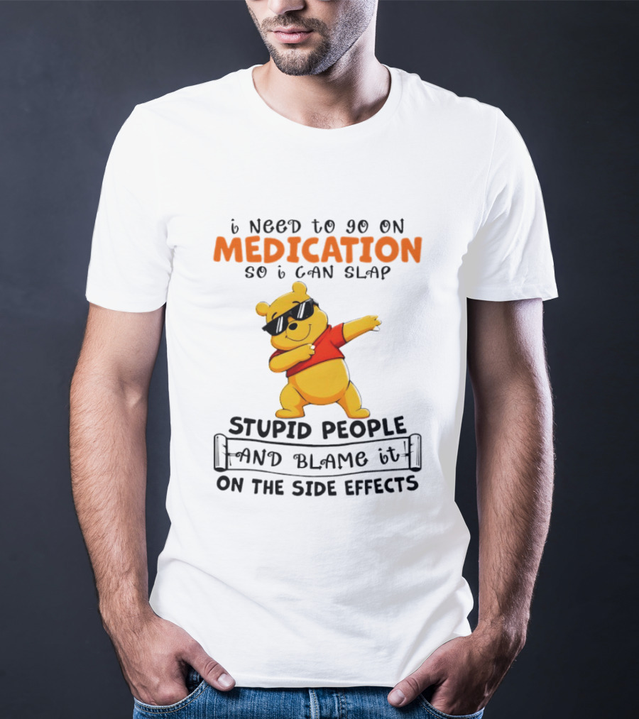 Winnie The Pooh Medication Slap Stupid People Side Effects T-Shirt
