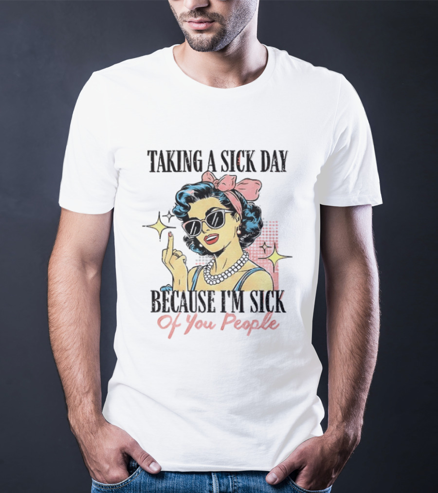 Taking A Sick Day Because I'm Sick Of You People Retro Style Middle Finger Women T-Shirt