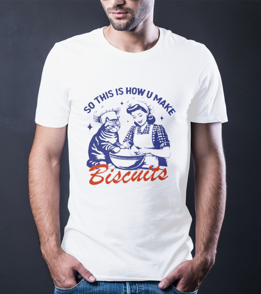So This Is How U Make Biscuits Cat And Baker Cooking Fun T-Shirt