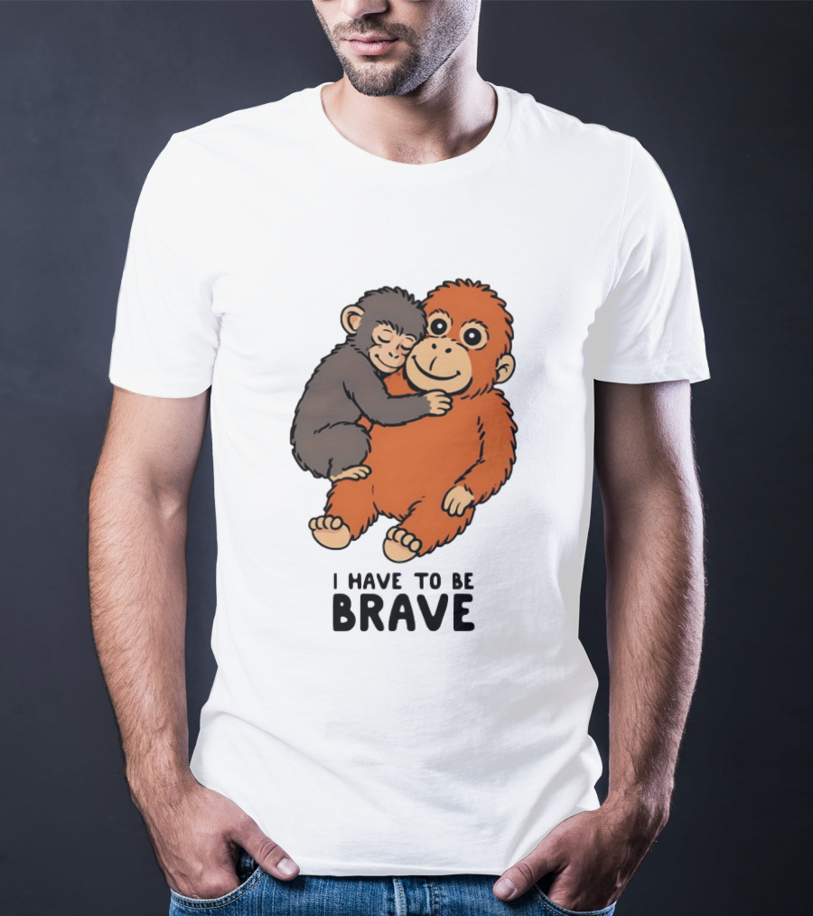 Team Punch The Monkey I Have To Be Brave T-Shirt