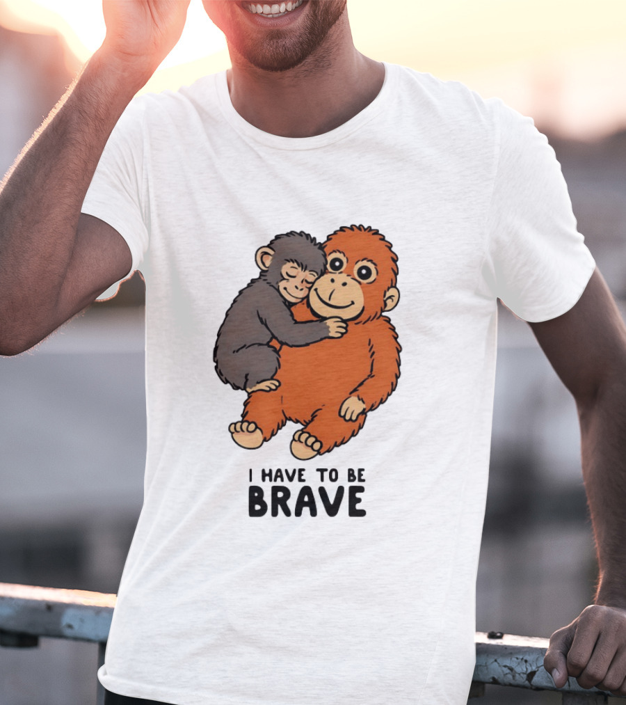 Team Punch The Monkey I Have To Be Brave T-Shirt