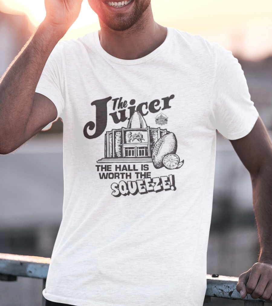 The Juicer Hall Of Fame The Hall Is Worth The Squeeze T-Shirt
