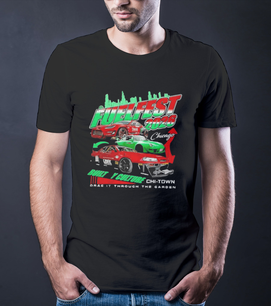Fuelfest 2026 Built By Culture Chicago Chi Town Drag It Through The Garden T-Shirt