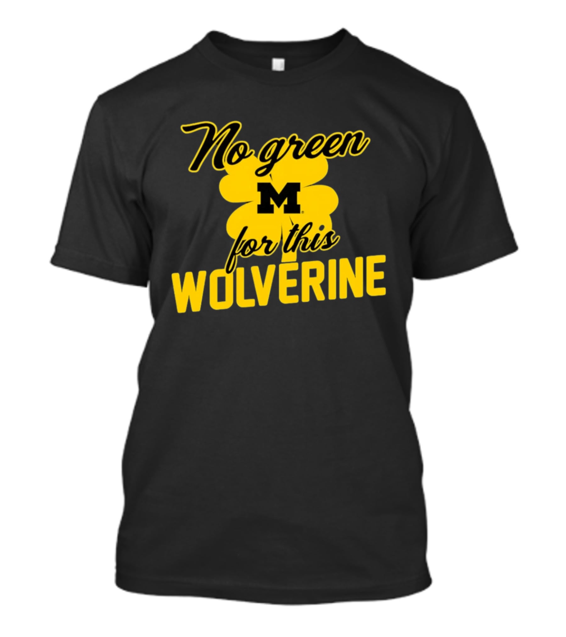 Michigan No Green For This Wolverine M Logo Four Leaf Clover T-Shirt