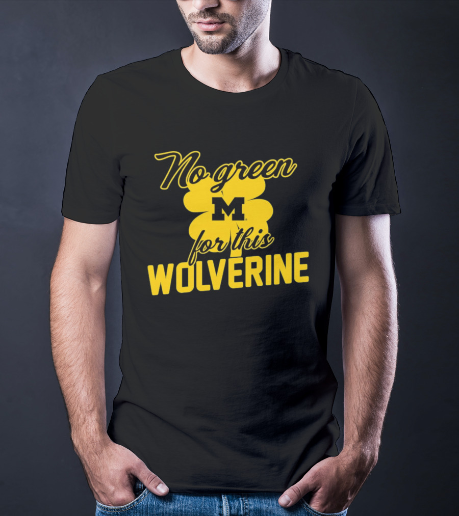 Michigan No Green For This Wolverine M Logo Four Leaf Clover T-Shirt