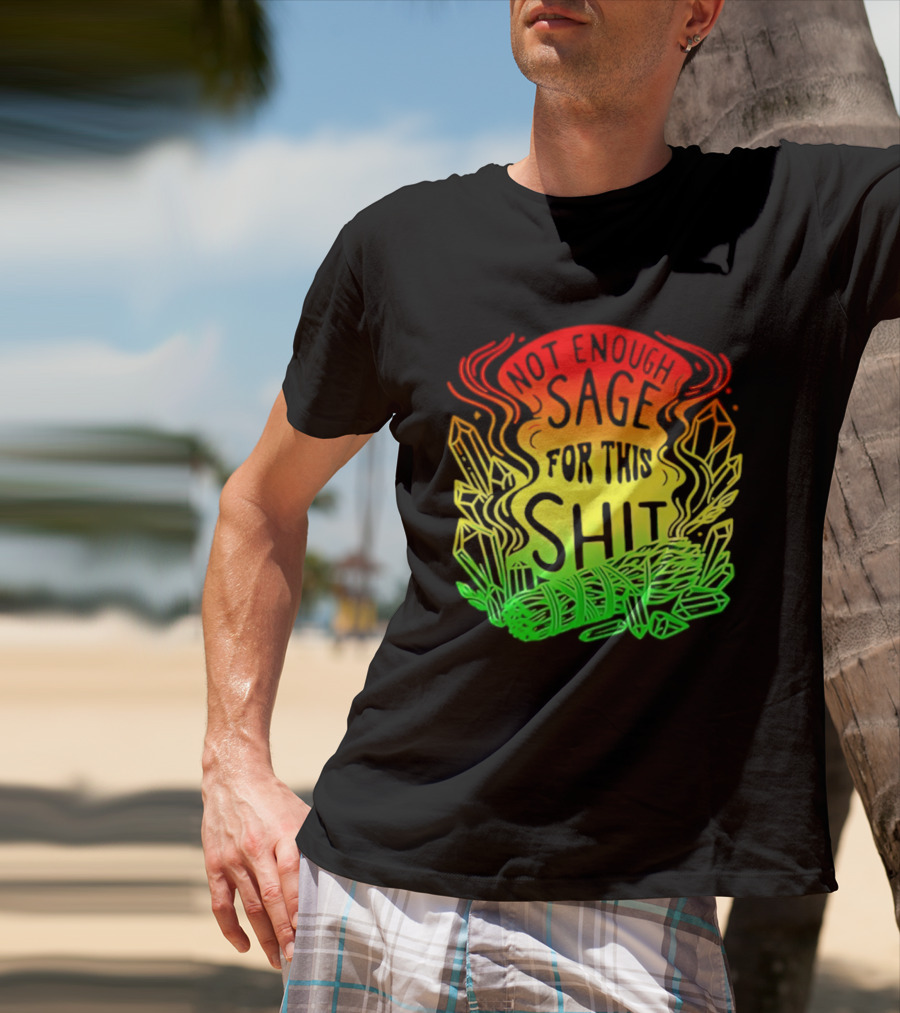 Not Enough Sage For This Shit Spiritual AF Rasta Smoke Smudge Stick T-Shirt
