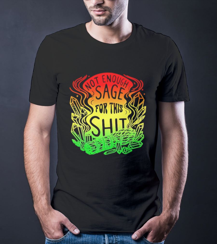 Not Enough Sage For This Shit Spiritual AF Rasta Smoke Smudge Stick T-Shirt