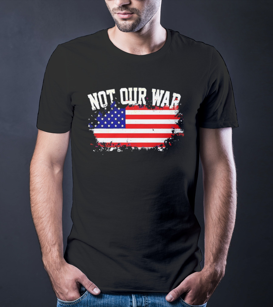 Not Our War USA Flag 2026 T-Shirt