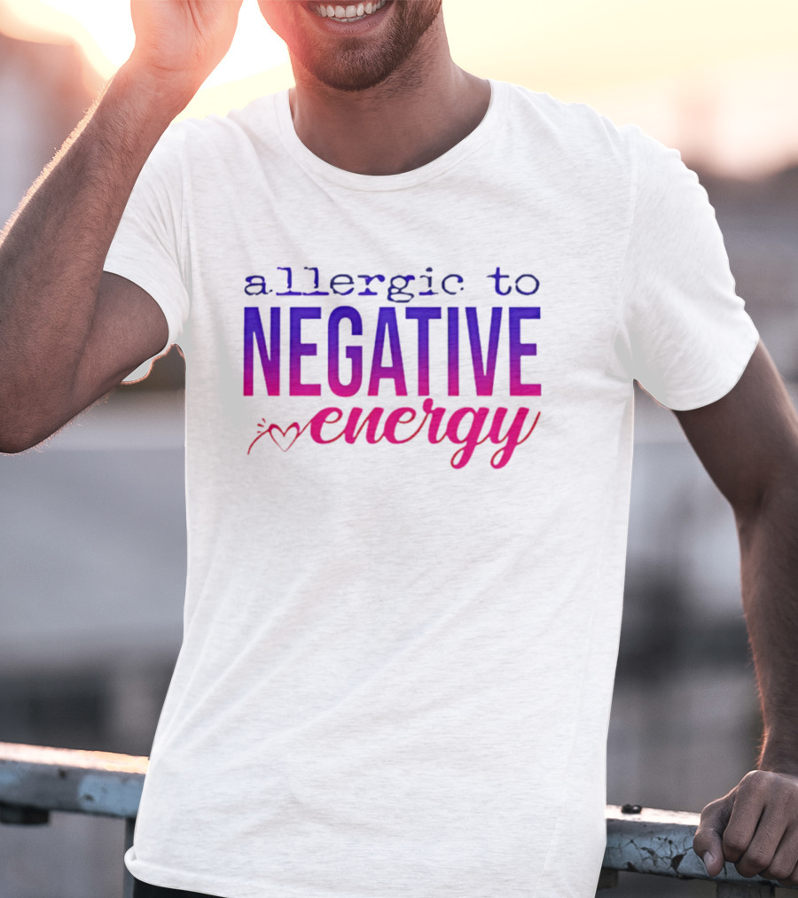 Allergic To Negative Energy T-Shirt