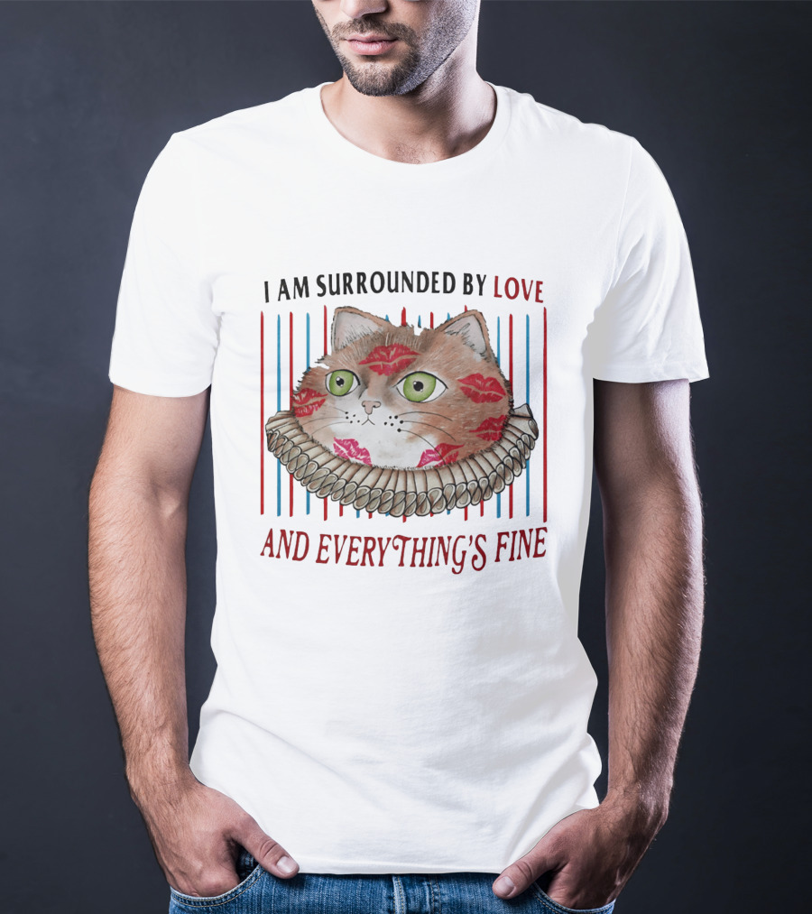 I Am Surrounded By Love Cat And Everything's Fine T-Shirt