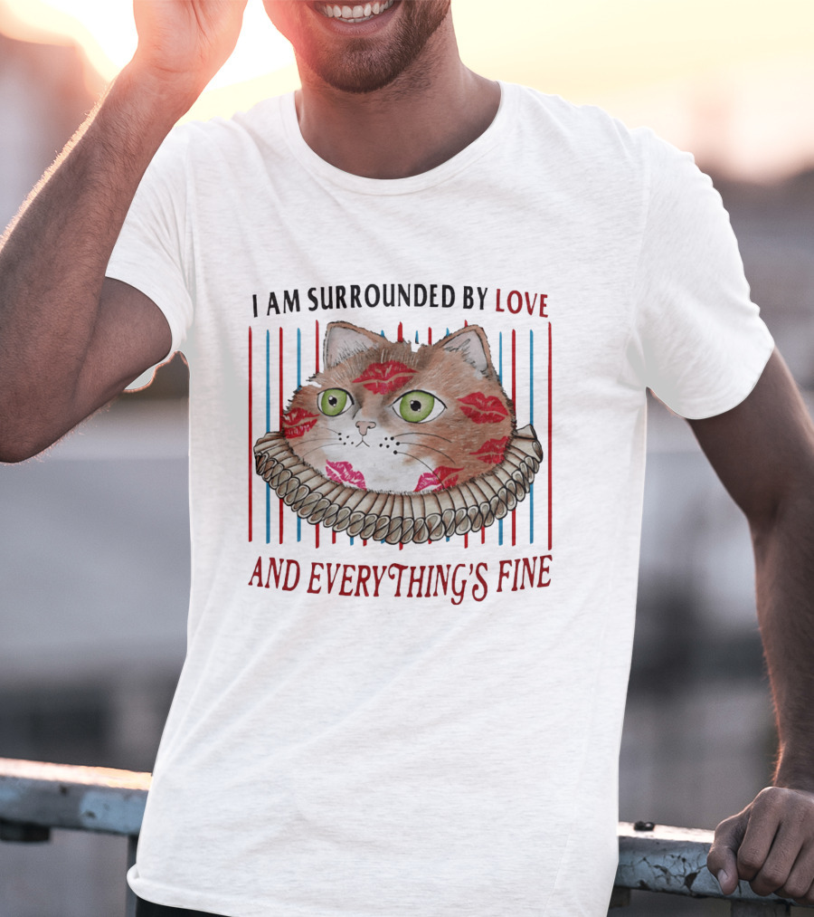 I Am Surrounded By Love Cat And Everything's Fine T-Shirt
