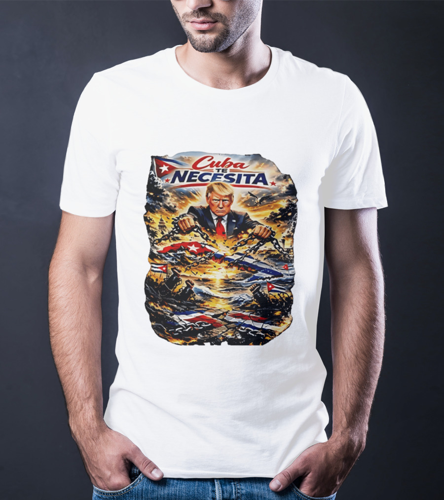 Cuba Te Necesita Trump Breaking Chains War T-Shirt