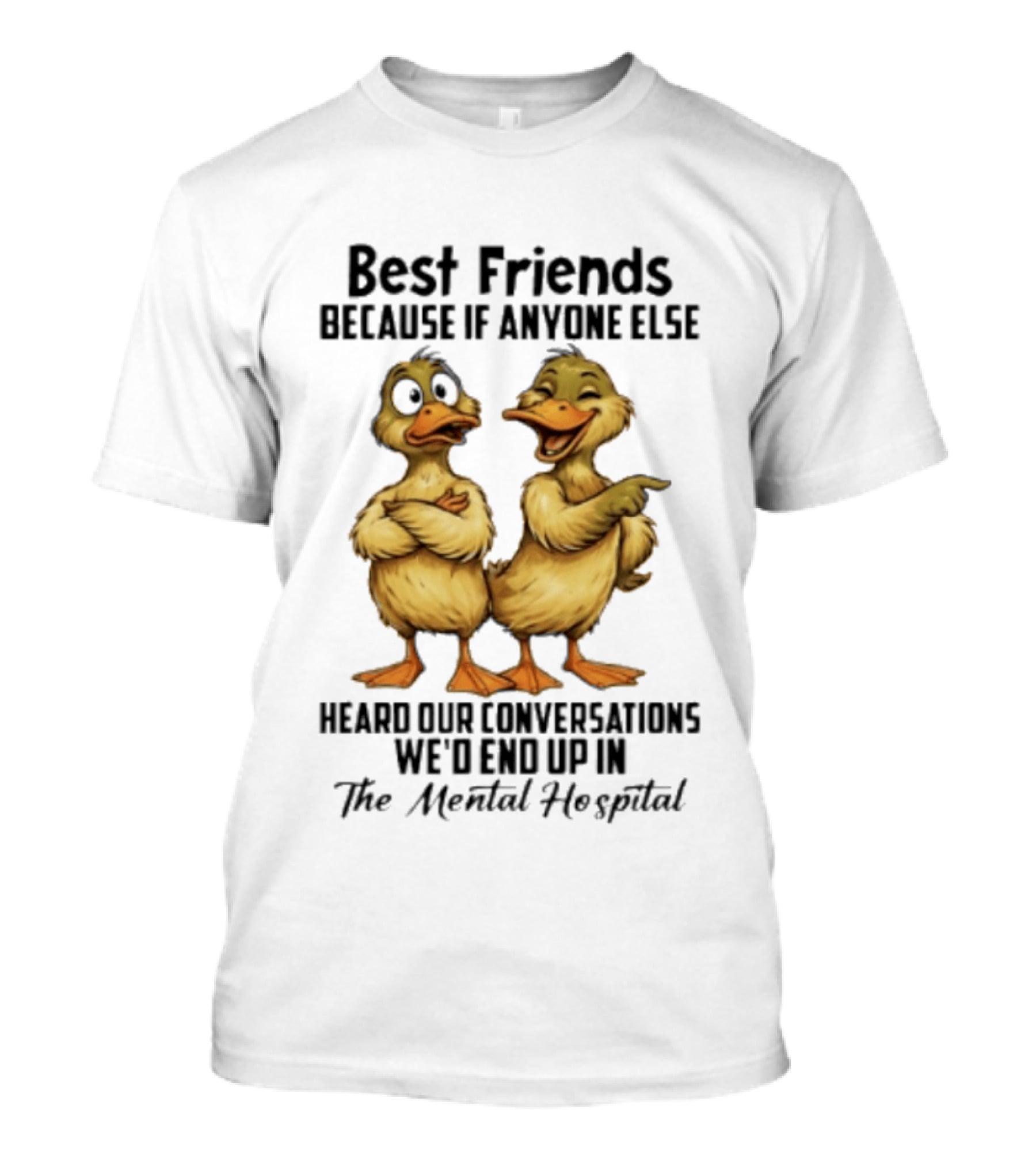 Best Friends Ducks Conversations Mental Hospital Humor T-Shirt