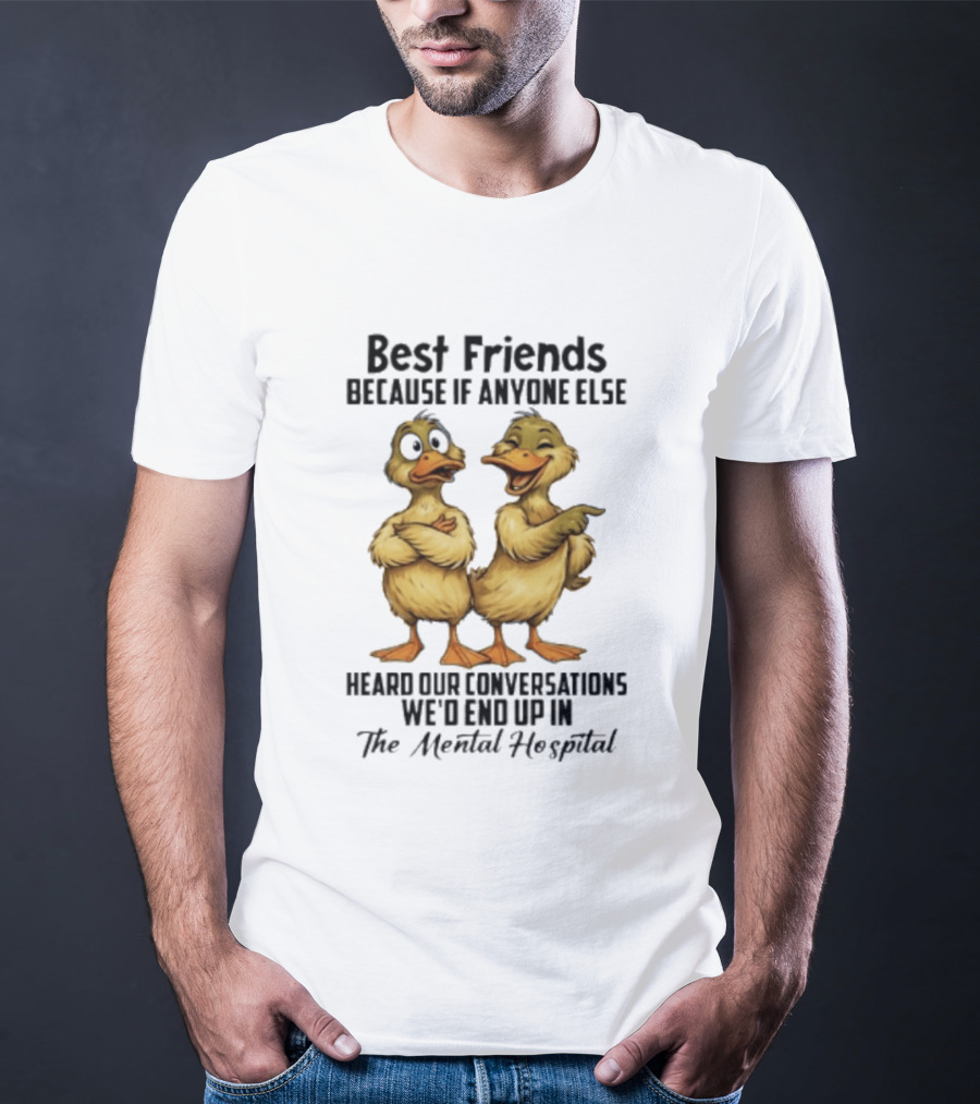 Best Friends Ducks Conversations Mental Hospital Humor T-Shirt