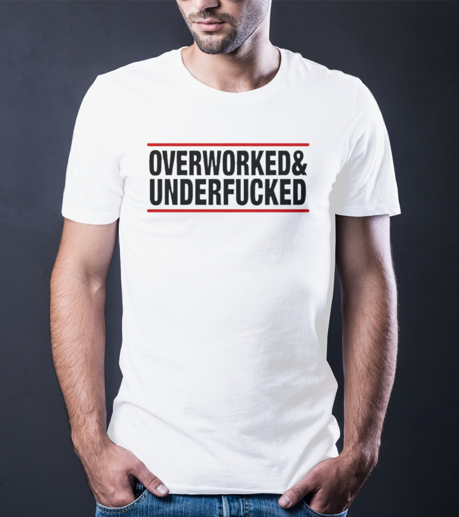 Overworked & Underfucked T-Shirt
