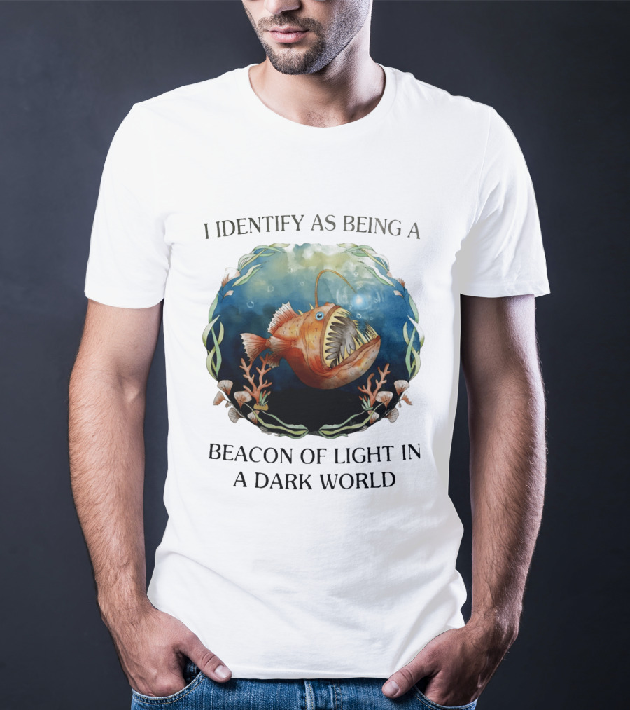 I Identify As Being A Beacon Of Light In A Dark World Anglerfish T-Shirt