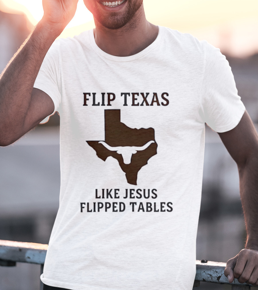 Flip Texas Like Jesus Flipped Tables Christian Map 2026 T-Shirt