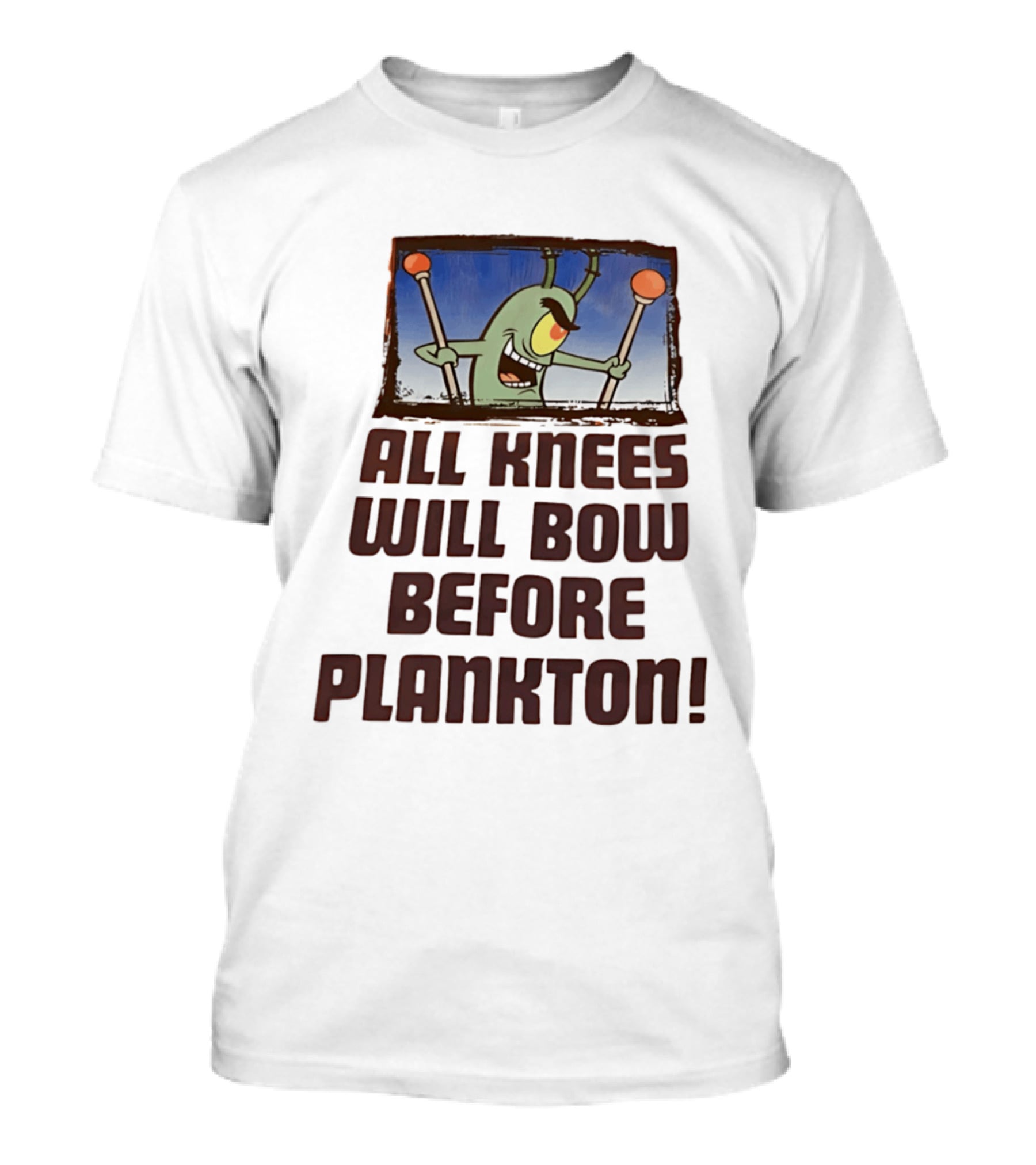 Plankton All Knees Will Bow Before Plankton Spongebob T-Shirt