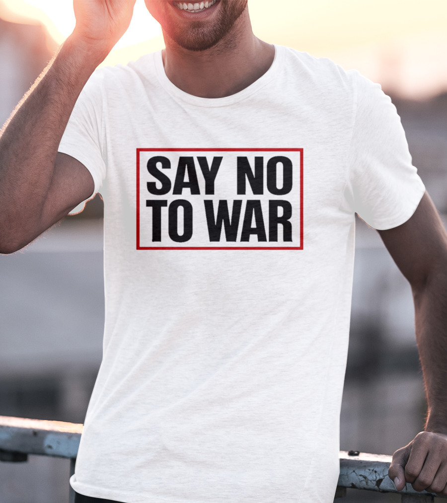 Say No To War Stop War Peaceful Protest Message T-Shirt