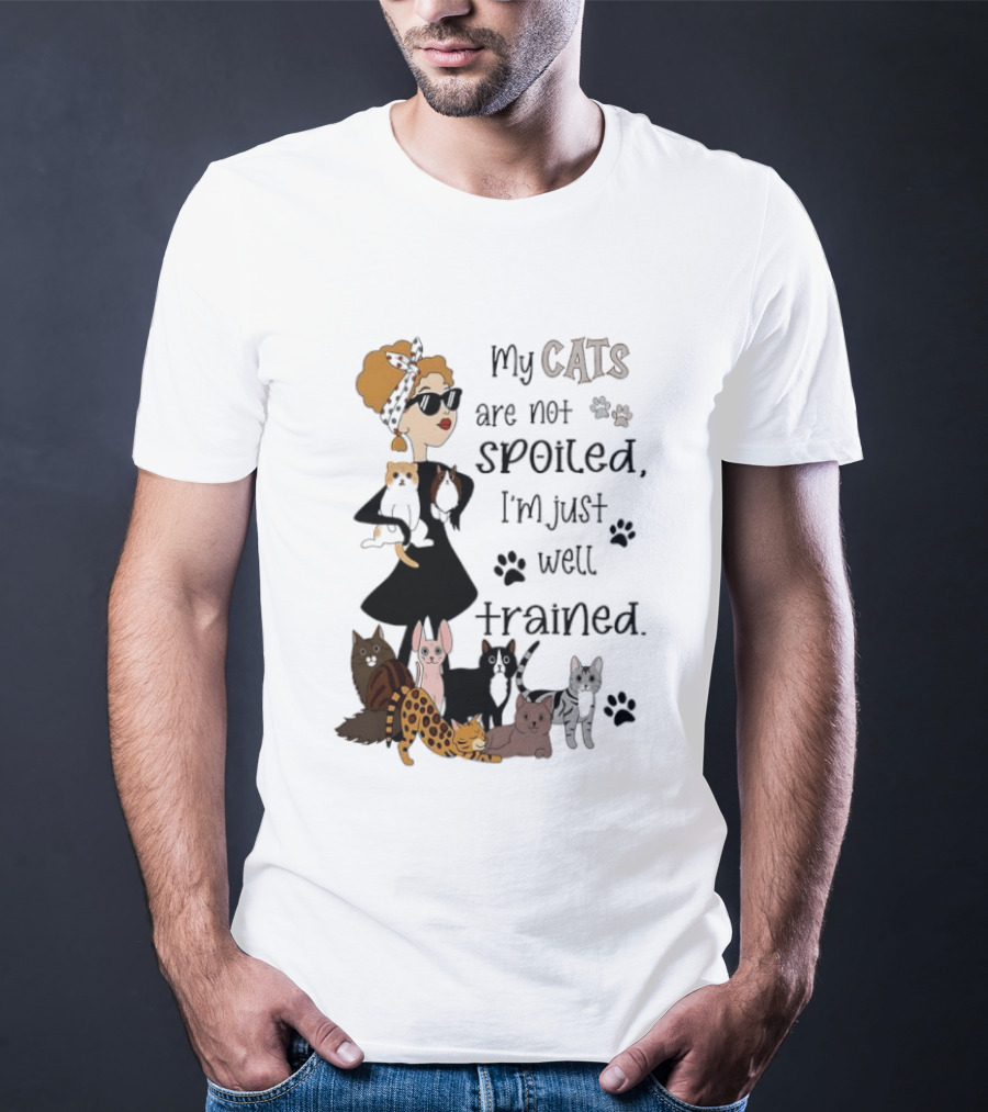 My Cats Are Not Spoiled I'm Just Well Trained Funny Cat Lady With Cute Cats And Paw Prints T-Shirt