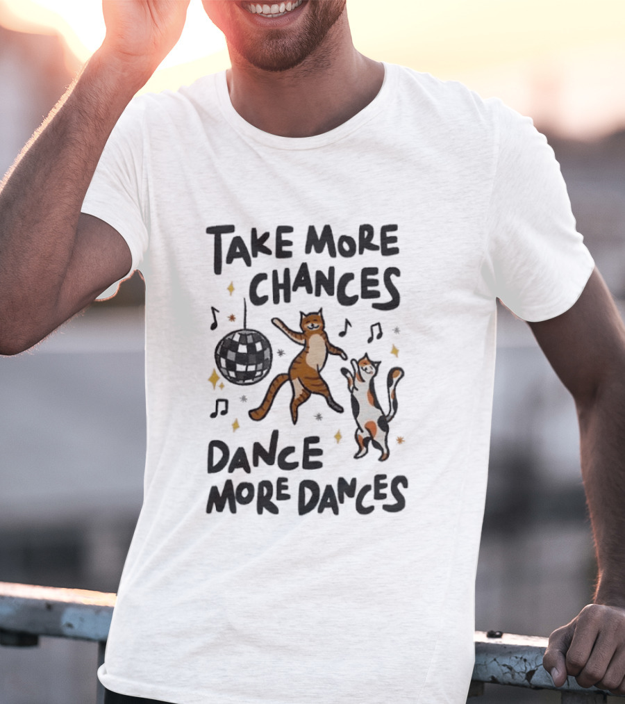 Take More Chances Dance More Dances Cat Dancing Disco Party T-Shirt