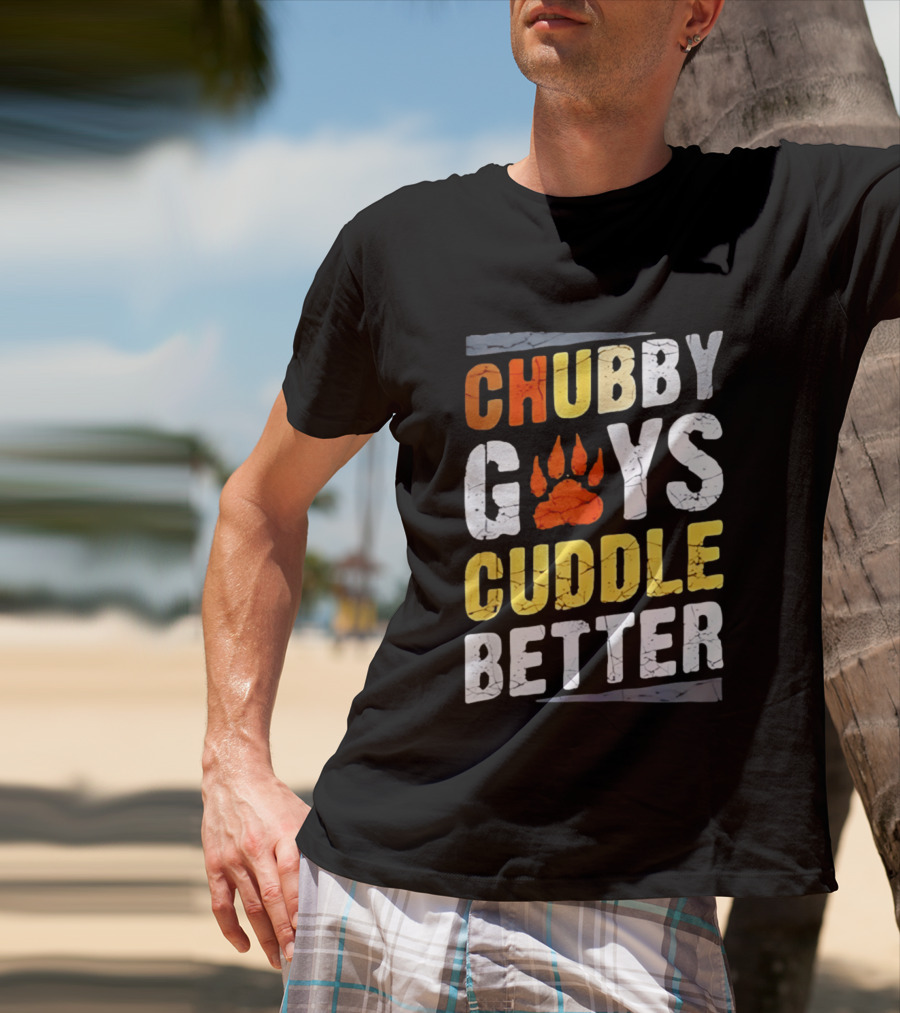 Chubby Guys Cuddle Better Bear Claw Paw Print T-Shirt