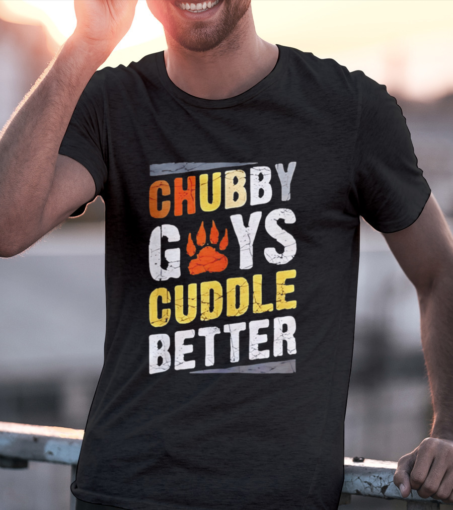 Chubby Guys Cuddle Better Bear Claw Paw Print T-Shirt