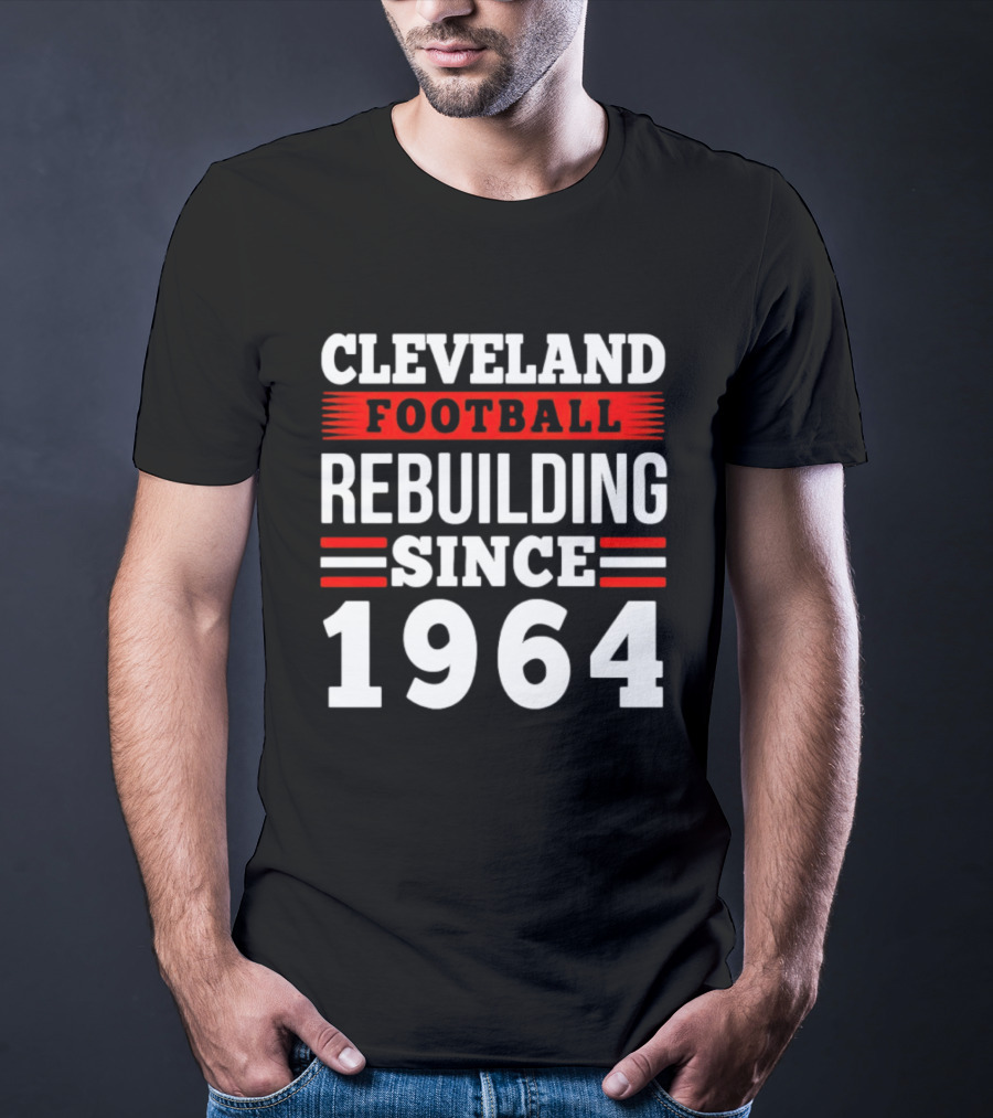 Cleveland Football Rebuilding Since 1964 T-Shirt