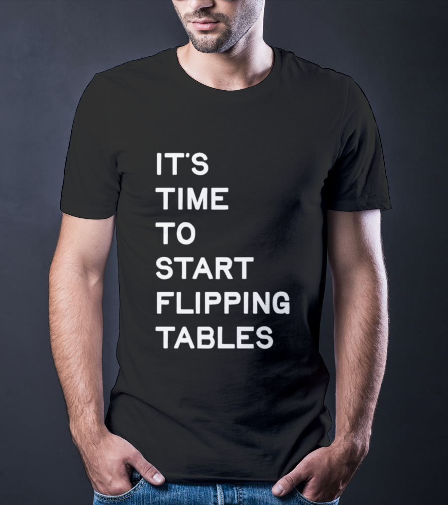 Talarico It's Time To Start Flipping Tables T-Shirt