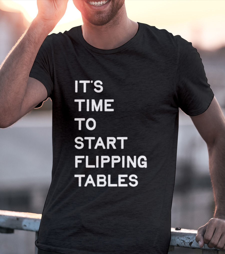 Talarico It's Time To Start Flipping Tables T-Shirt