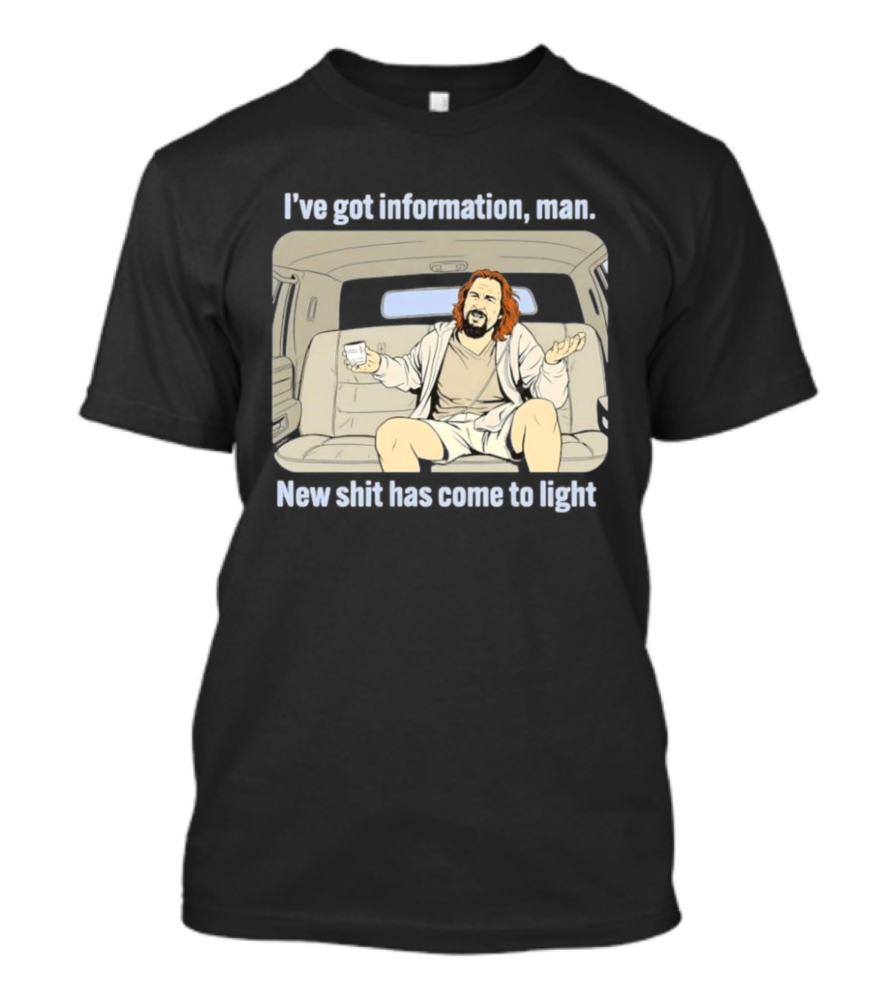I've Got Information Man New Shit Has Come To Light Meme T-Shirt