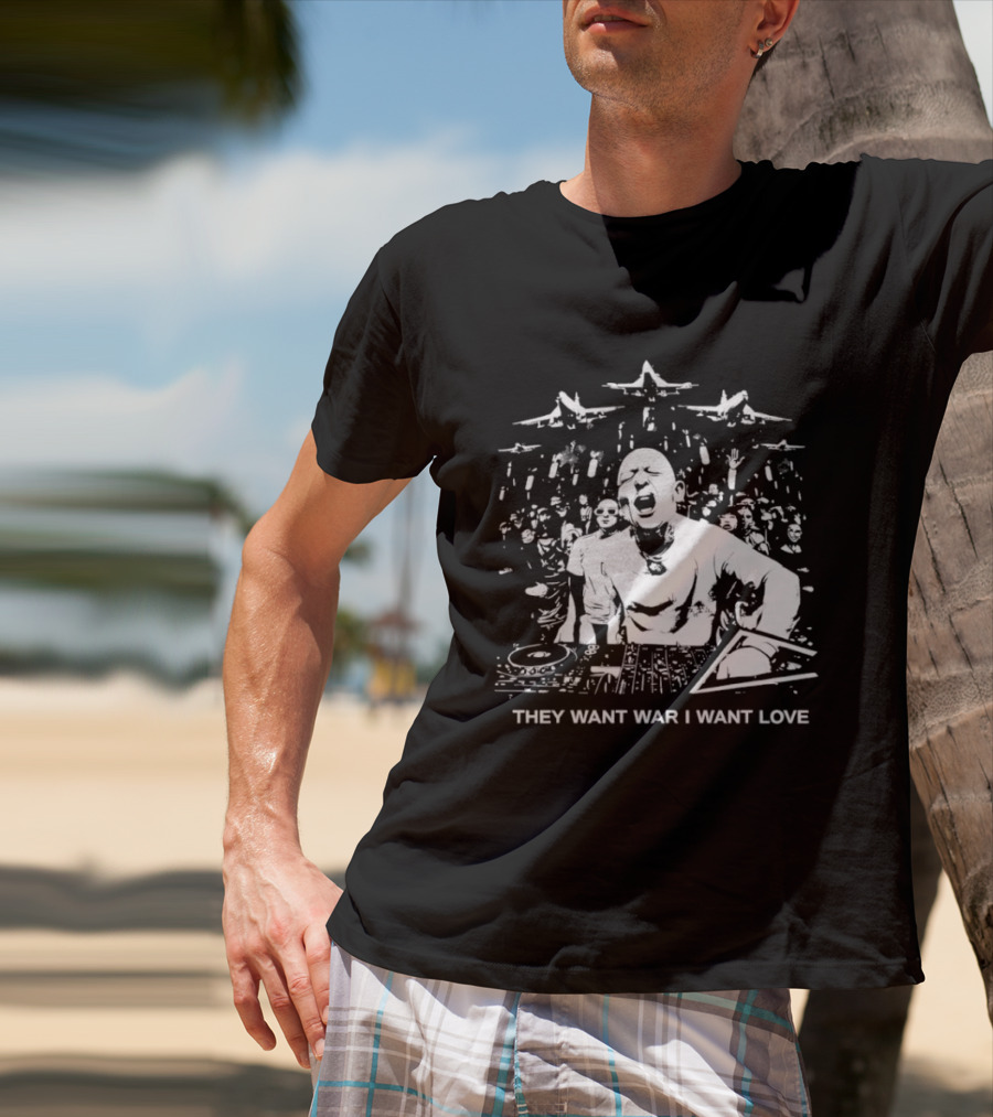They Want War I Want Love DJ Music T-Shirt
