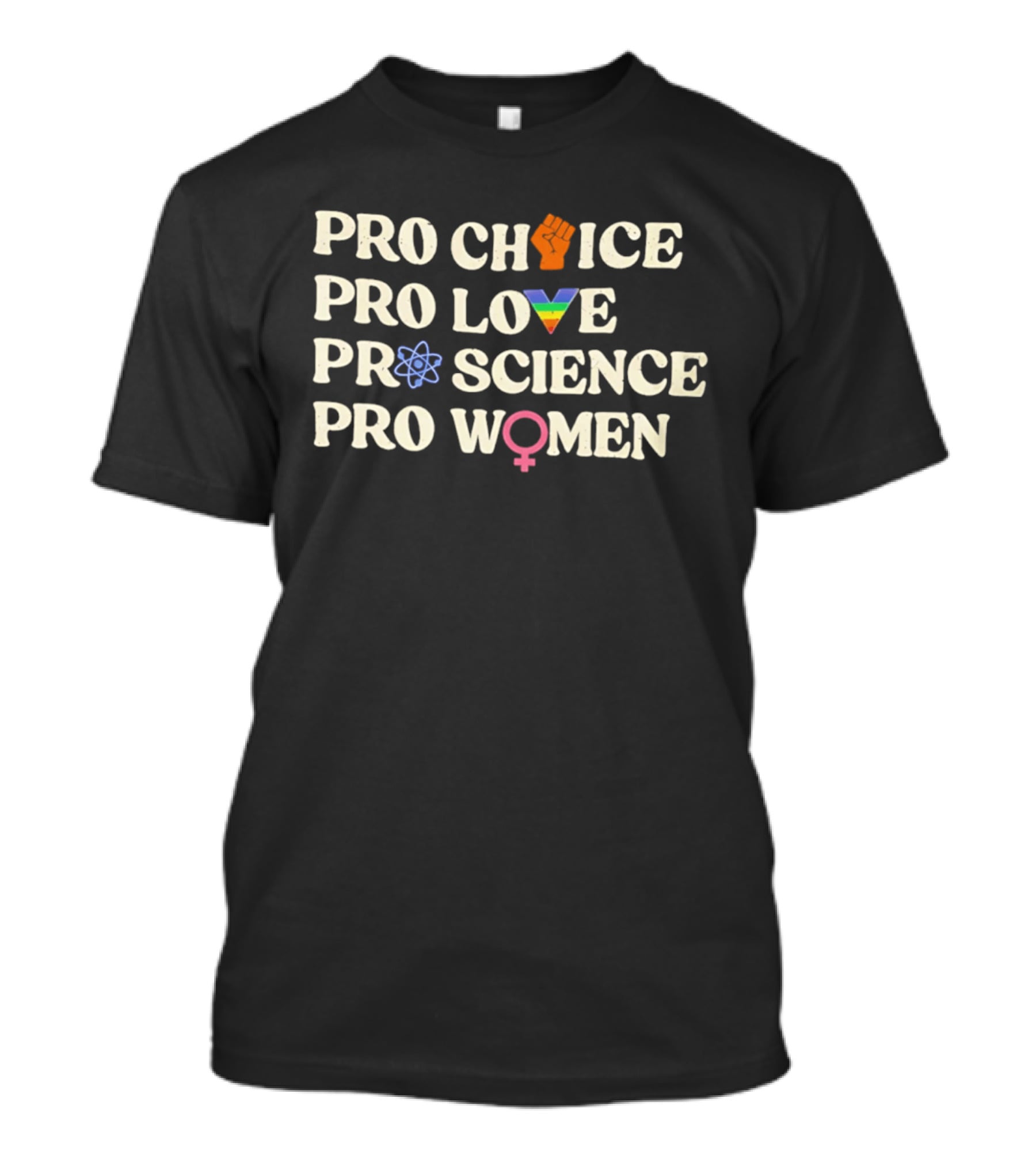 Pro Choice Fist Pro Love Rainbow Pro Science Atom Pro Women T-Shirt