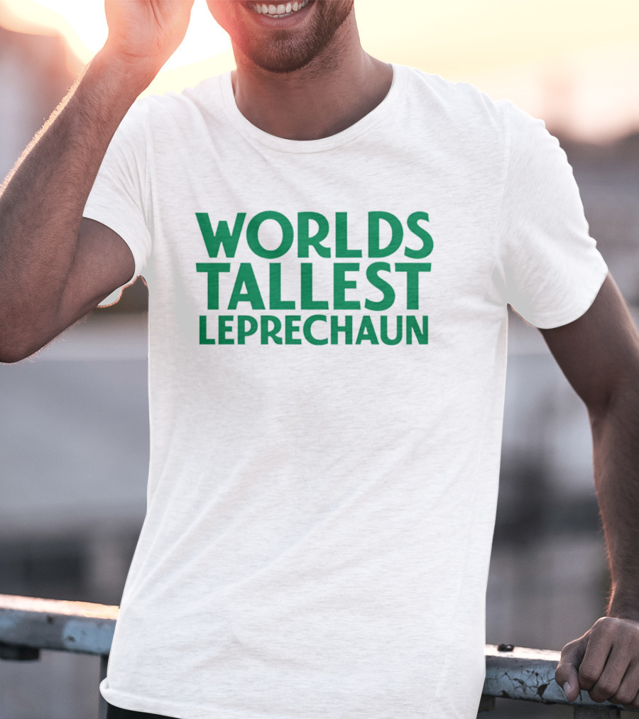 Worlds Tallest Leprechaun St Patrick's Day Celebration T-Shirt