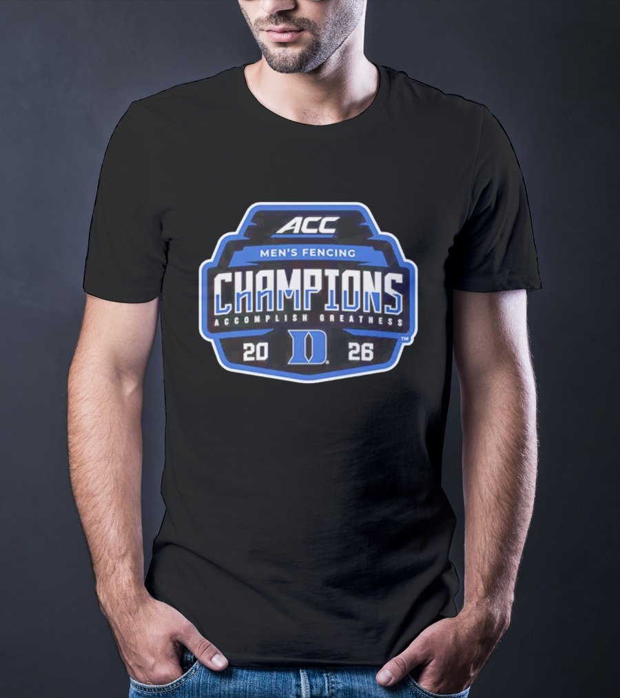ACC Men's Fencing Champions 2026 Accomplish Greatness Duke T-Shirt