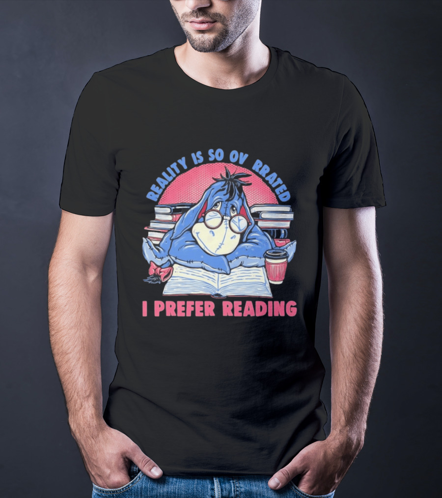 Eeyore Reality Is So Overrated I Prefer Reading Books And Coffee T-Shirt