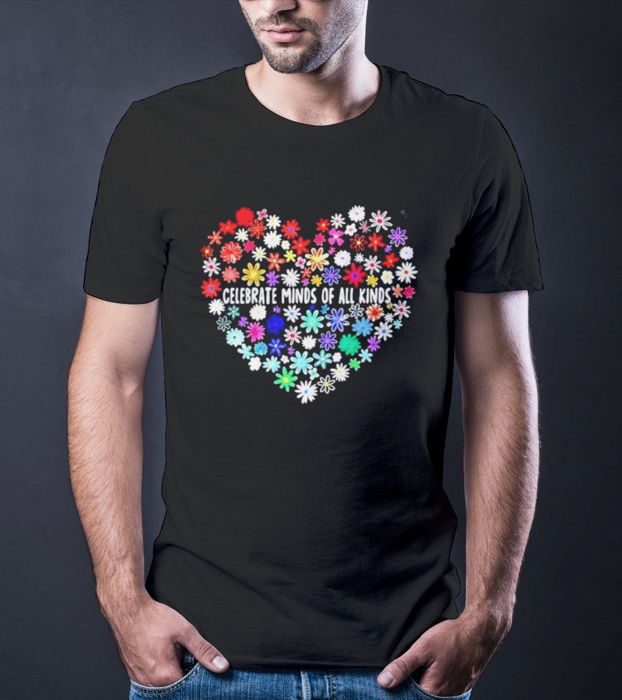 Celebrate Minds Of All Kinds Neurodiversity Autism Awareness Flowers Heart T-Shirt