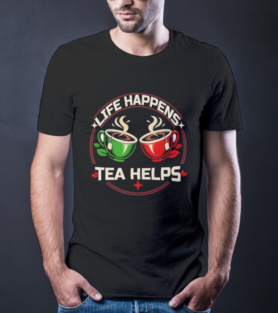 Life Happens Tea Helps Two Steaming Cups T-Shirt