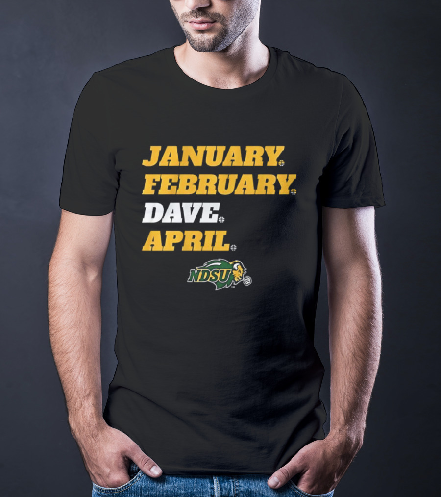 January February Dave April NDSU Bison Sports Fan T-Shirt