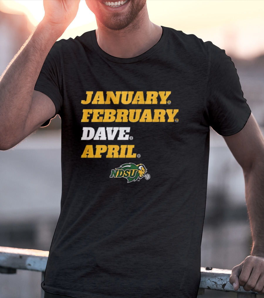 January February Dave April NDSU Bison Sports Fan T-Shirt
