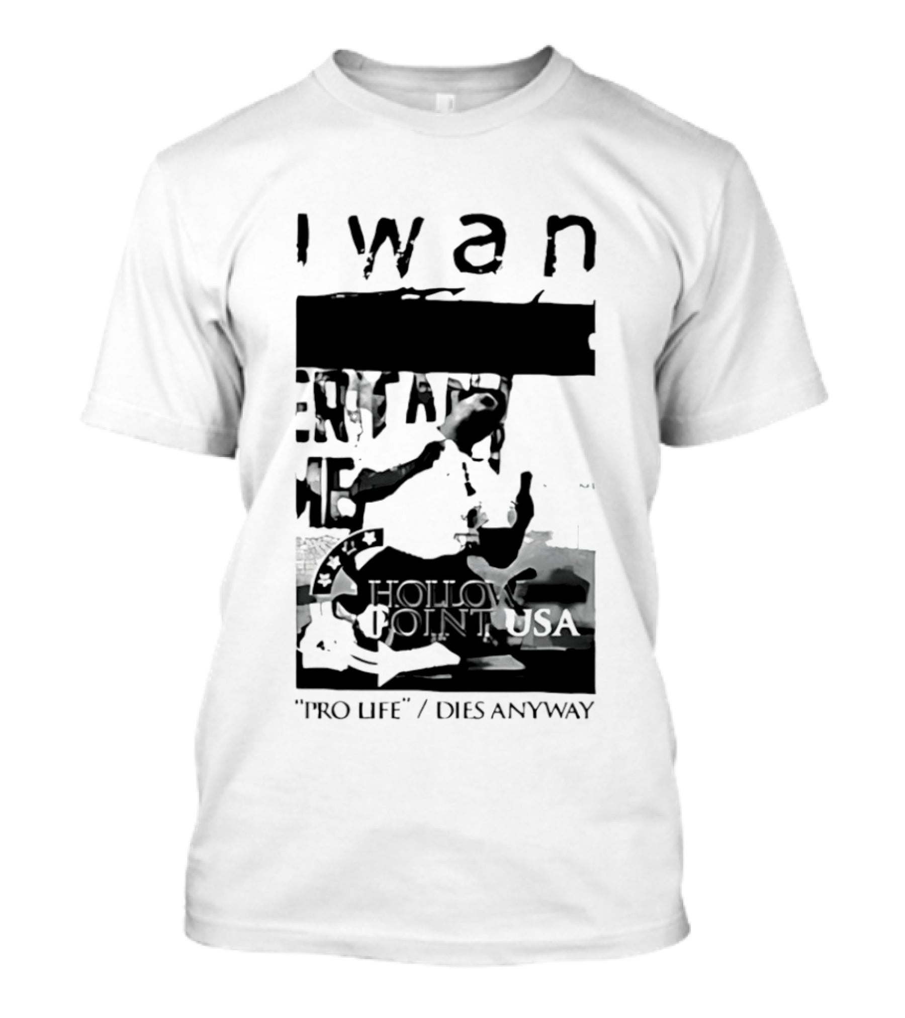I Wan Pro Life Dies Anyway Hollow Point USA T-Shirt