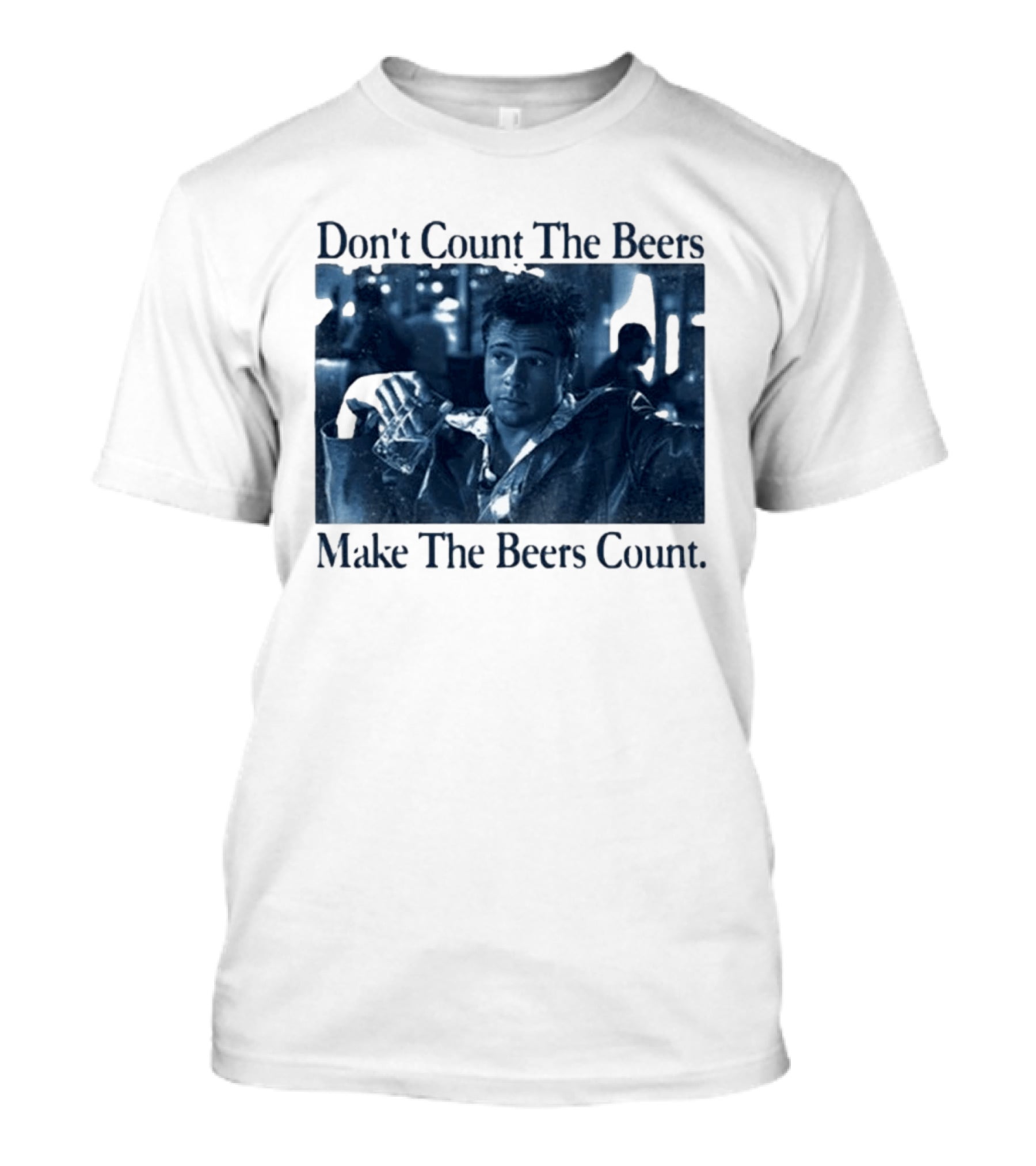 Don't Count The Beers Make The Beers Count Durden T-Shirt