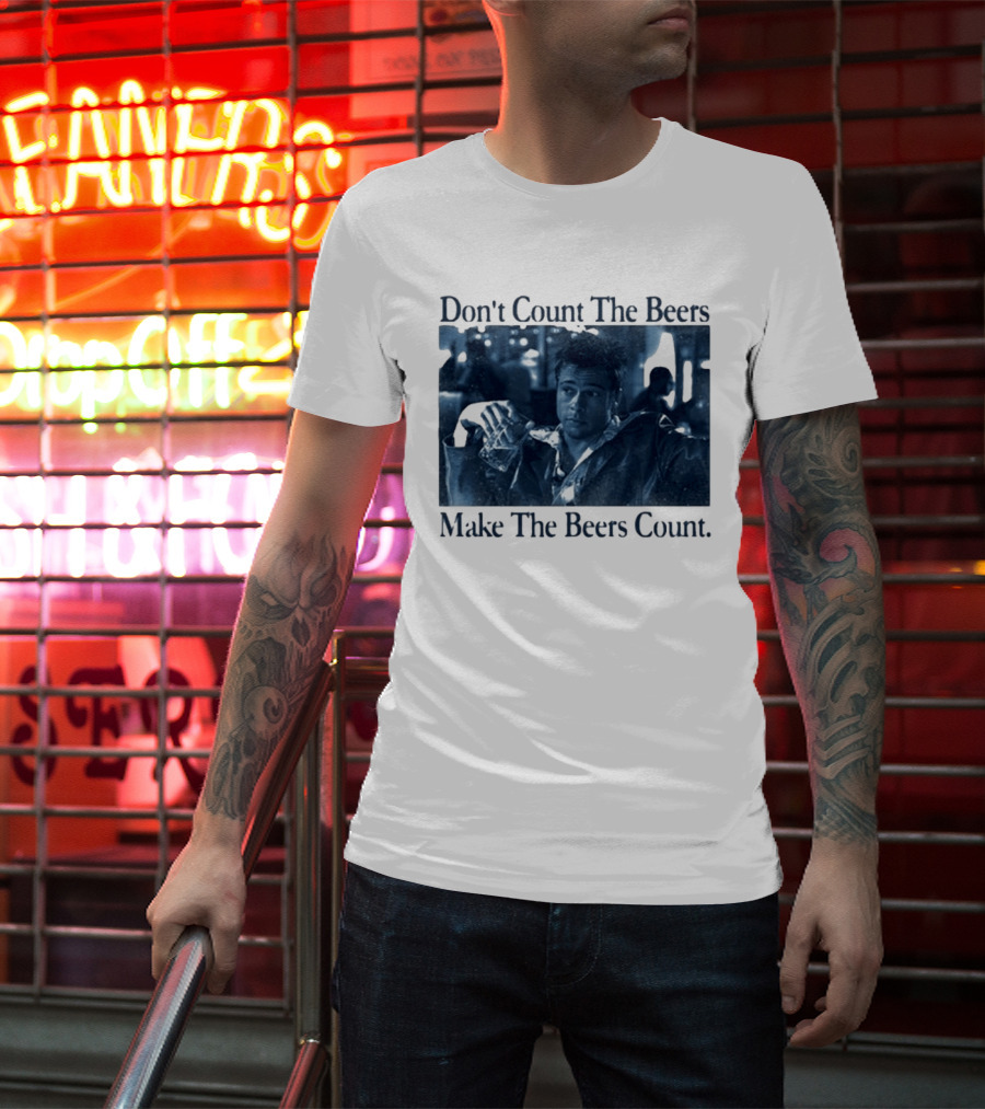 Don't Count The Beers Make The Beers Count Durden T-Shirt